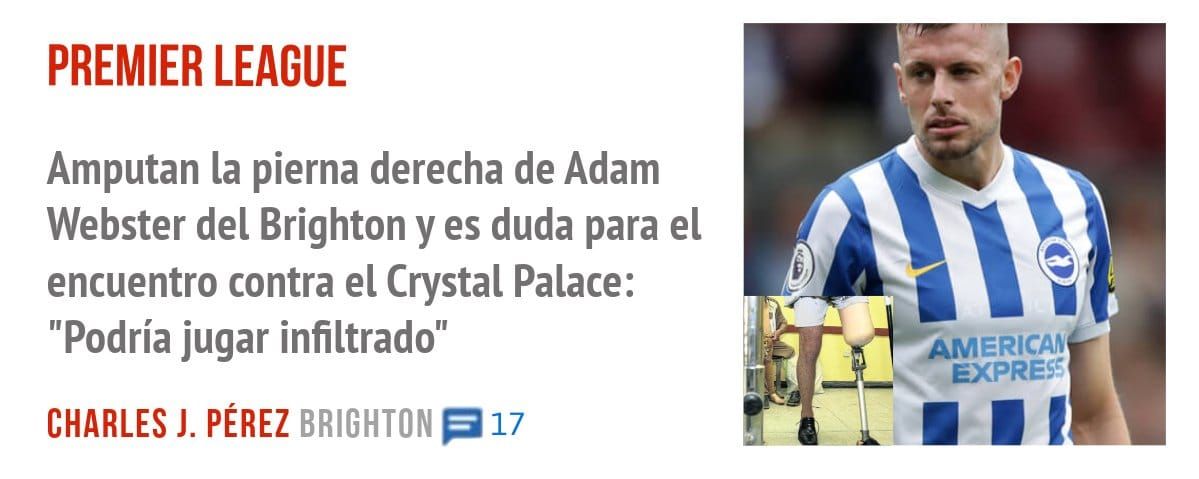 PREMIER LEAGUE. Amputan la pierna derecha de Adam Webster del Brighton y es duda para el encuentro contra el Crystal Palace: "Podría jugar infiltrado"