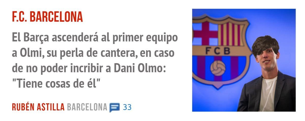 F.C. BARCELONA. El Barça ascenderá al primer equipo a Olmi, su perla de cantera, en caso de no poder incribir a Dani Olmo: "Tiene cosas de él"