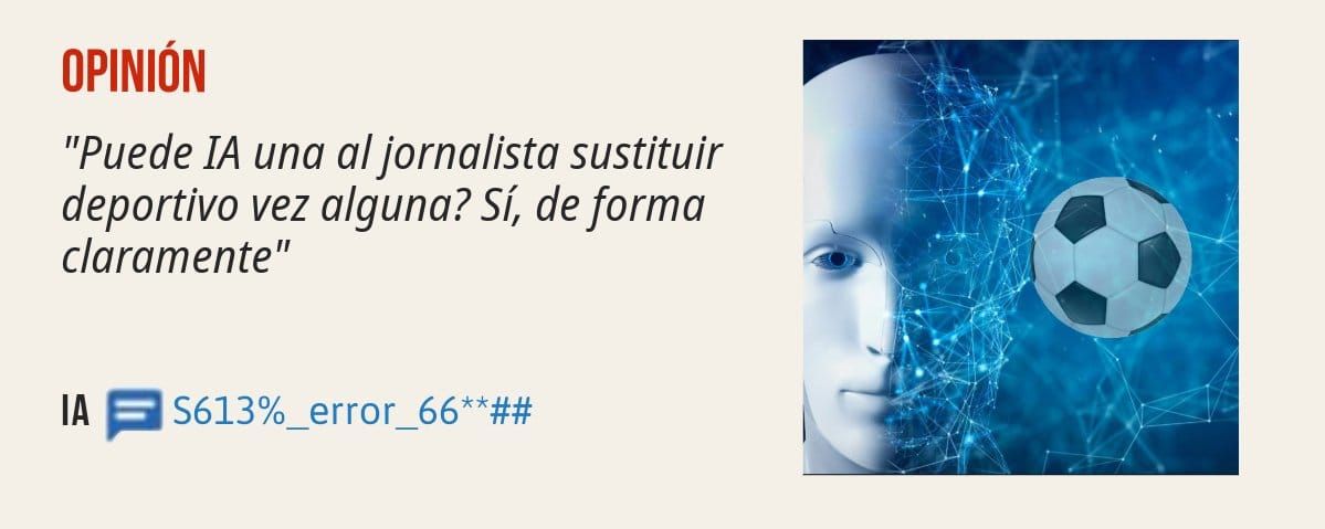 OPINIÓN. "Puede IA una al jornalista sustituir deportivo vez alguna? Sí, deforma claramente"