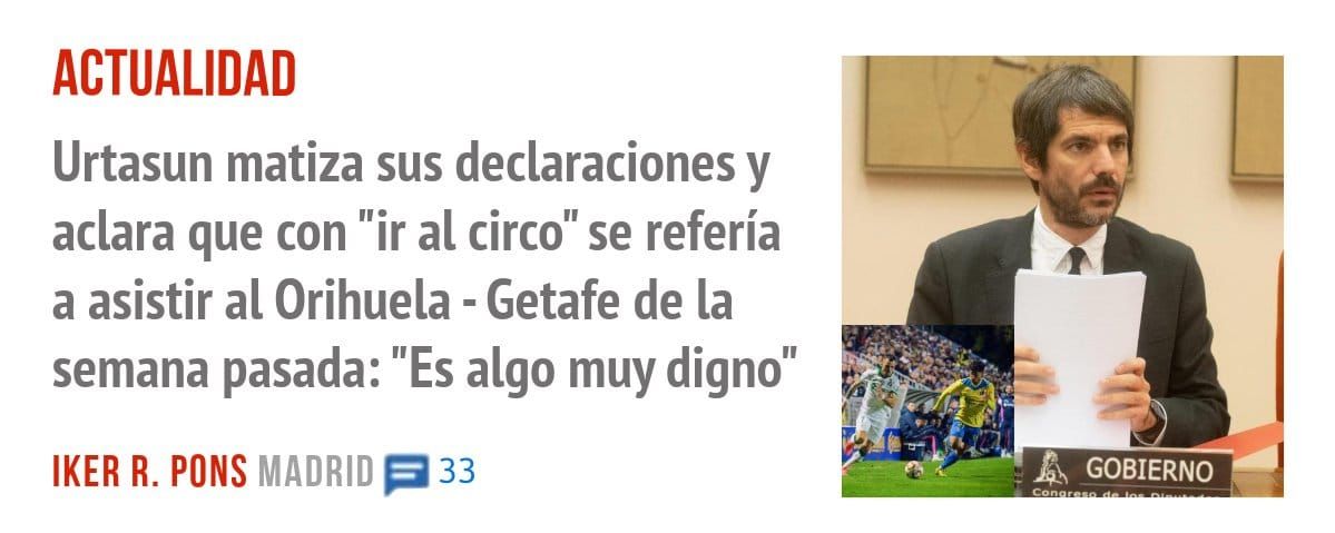 ACTUALIDAD. Urtasun matiza sus declaraciones y aclara que con "ir al circo" se refería a asistir al Orihuela - Getafe de la semana pasada: "Es algo muy digno"