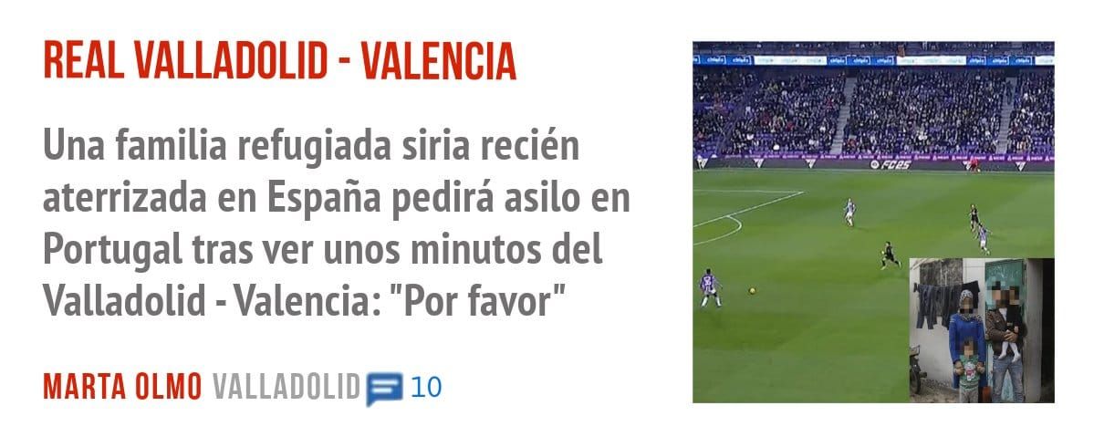 REAL VALLADOLID - VALENCIA. Una familia refugiada siria recién aterrizada en España pedirá asilo en Portugal tras ver unos minutos del Valladolid - Valencia: "Por favor"