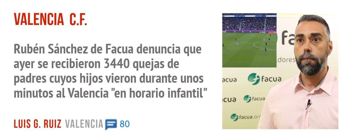 VALENCIA C.F.. Rubén Sánchez de Facua denuncia que ayer se recibieron 3440 quejas de padres cuyos hijos vieron durante unos minutos al Valencia "en horario infantil"