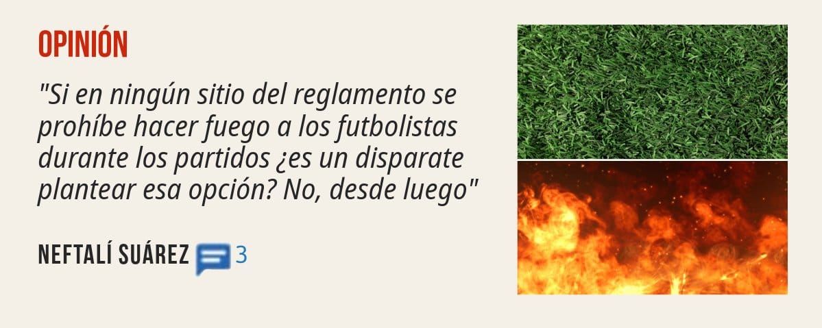 OPINIÓN. "Si en ningún sitio del reglamento se durante los partidos ¿es un disparate plantear esa opción? No, desde luego" NEFTALÍ SUÁREZ