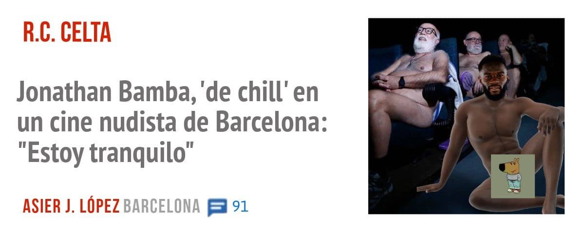 R.C. CELTA. Jonathan Bamba, 'de chill' en un cine nudista de Barcelona: "Estoy tranquilo"