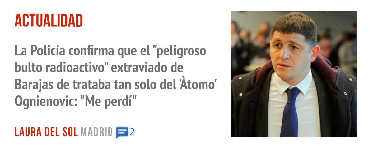 ACTUALIDAD. La Policía confirma que el "peligroso bulto radioactivo" extraviado de Barajas de trataba tan solo del 'Àtomo' Ognienovic: "Me perdí"