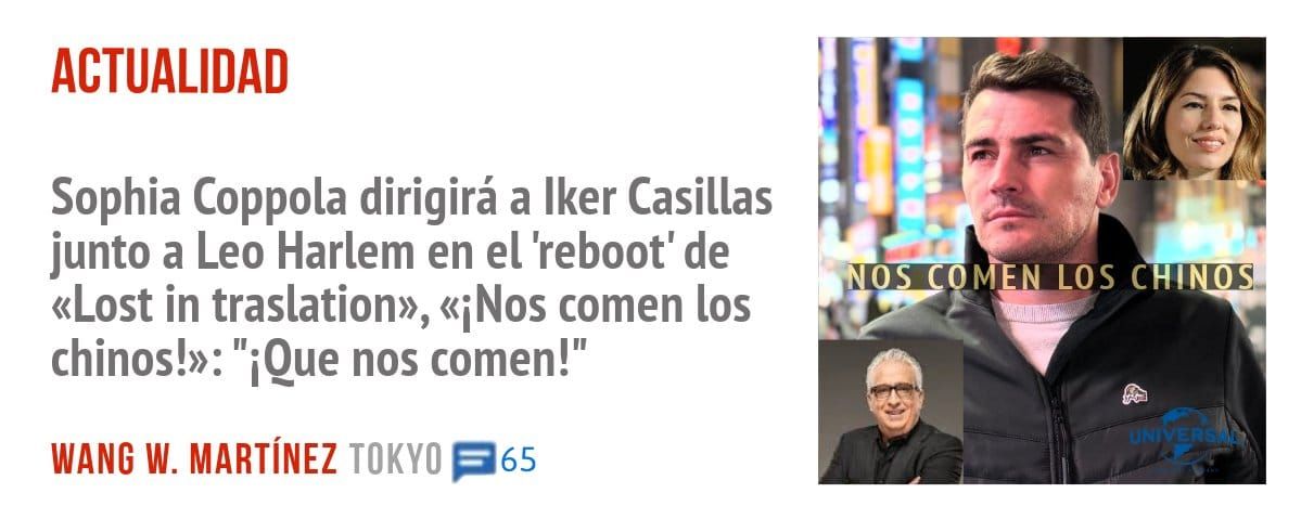 ACTUALIDAD. Sophia Coppola dirigirá a Iker Casillas junto a Leo Harlem en el 'reboot' de «Lost in traslation», comen los chinos!»: "iQue nos comen!"