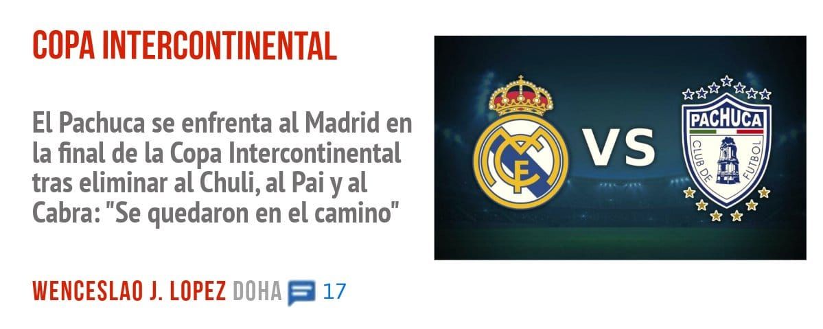 COPA INTERCONTINENTAL. El Pachuca se enfrenta al Madrid en la final de la Copa Intercontinental tras eliminar al Chuli, al Pai y al Cabra: "Se quedaron en el camino"