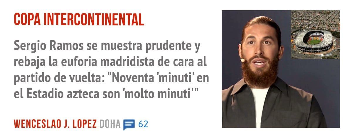 COPA INTERCONTINENTAL. Sergio Ramos se muestra prudente y rebaja la euforia madridista de cara al partido de vuelta: "Noventa 'minuti' en el Estadio azteca son 'molto minuti"'
