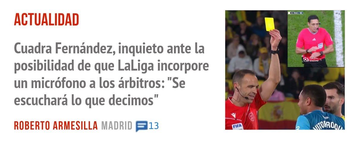 ACTUALIDAD. Cuadra Fernández, inquieto ante la posibilidad de que LaLiga incorpore un micrófono a los árbitros: "Se escuchará 10 que decimos"