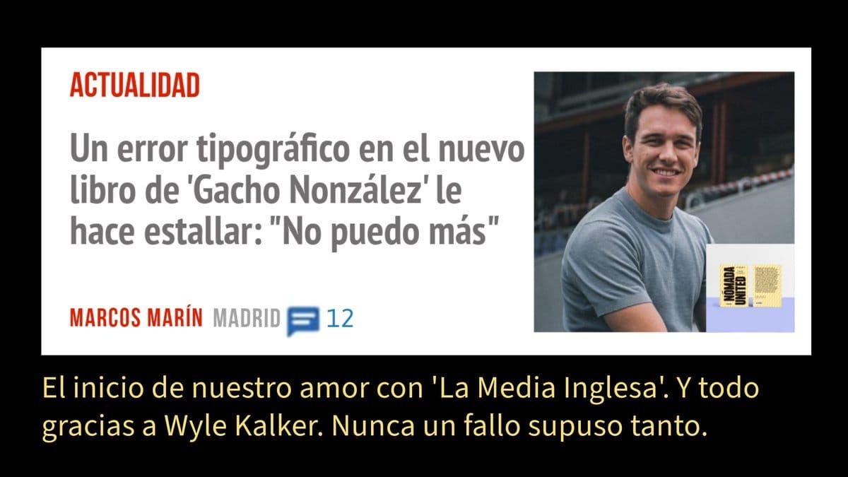 ACTUALIDAD. Un error tipográfico en el nuevo libro de 'Gacho Nonzález' le hace estallar: "No puedo más" MARCOS MARÍN MADRID 12 El inicio de nuestro amor con 'La Media Inglesa'. Y todo