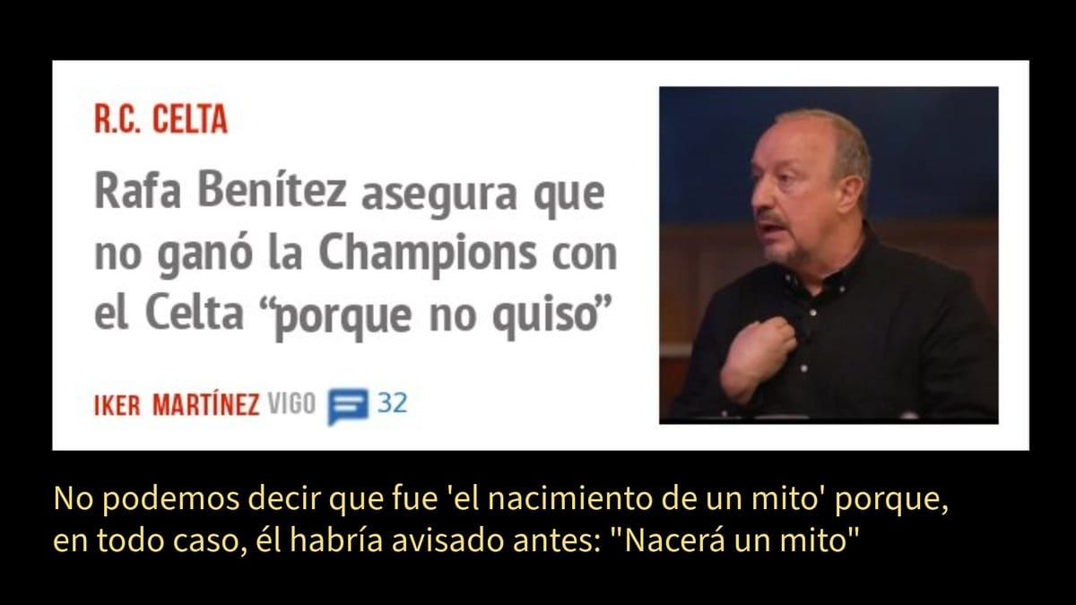 R.C. CELTA. Rafa Benítez asegura que no ganó la Champions con el Celta no quiso" IKER MARTÍNEZ VIGO p 32 No podemos decir que fue 'el nacimiento de un mito' porque,