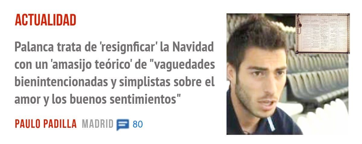 ACTUALIDAD. Palanca trata de 'resignficar' la Navidad con un 'amasijo teórico' de "vaguedades bienintencionadas y simplistas sobre el amor y los buenos sentimientos"
