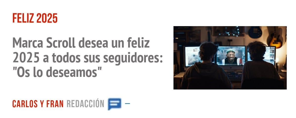 FELIZ 2025. Marca Scroll desea un feliz 2025 a todos sus seguidores: "Os 10 deseamos"