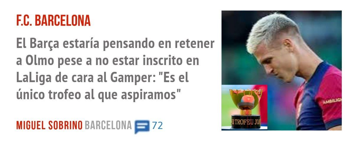 F.C. BARCELONA. El Barça estaría pensando en retener a Olmo pese a no estar inscrito en LaLiga de cara al Gamper: "Es el único trofeo al que aspiramos"