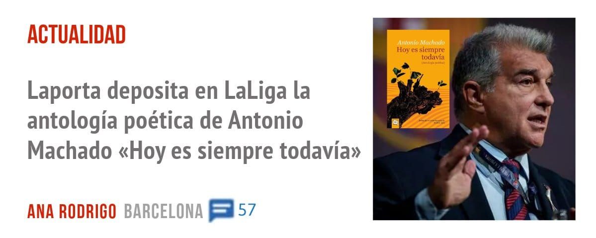 ACTUALIDAD. Laporta deposita en LaLiga la antología poética de Antonio Machado «Hoy es siempre todavía»