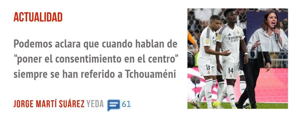 ACTUALIDAD. Podemos aclara que cuando hablan de "poner el consentimiento en el centro" siempre se han referido a Tchouaméni