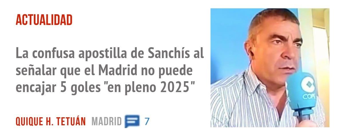 ACTUALIDAD. La confusa apostilla de Sanchís al señalar que el Madrid no puede encajar 5 goles "en pleno 2025"