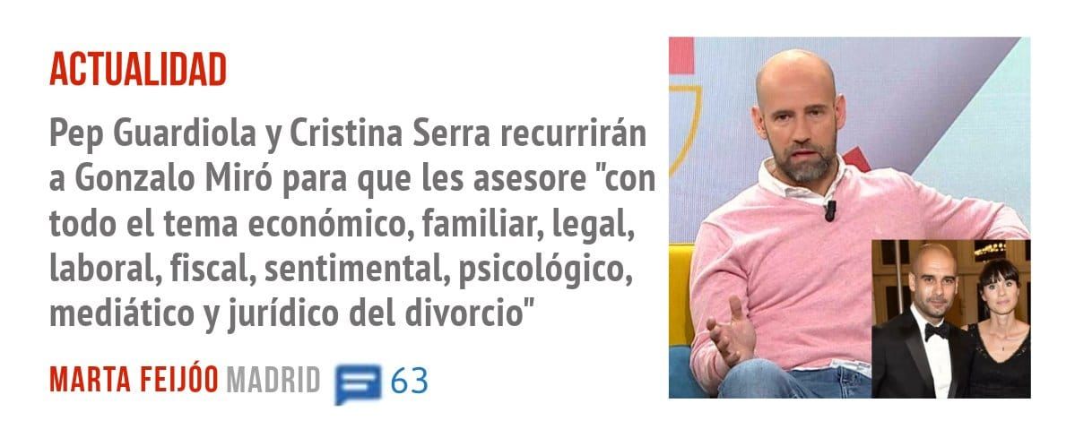 ACTUALIDAD. Pep Guardiola y Cristina Serra recurrirán a Gonzalo Miró para que les asesore "con todo el tema económico, familiar, legal, laboral, fiscal, sentimental, psicológico, mediático y