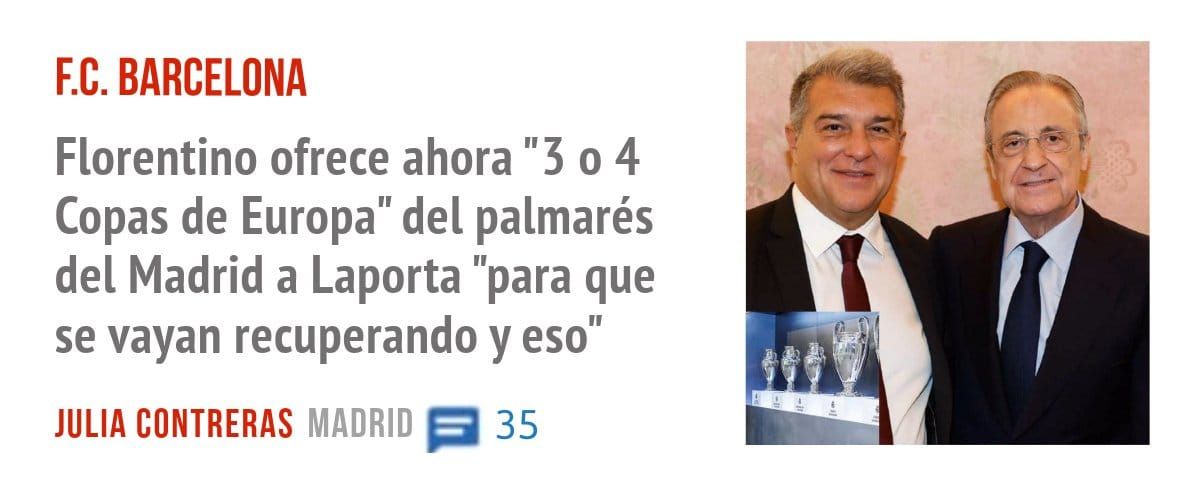 F.C. BARCELONA. Florentino ofrece ahora "3 0 4 Copas de Europa" del palmarés del Madrid a Laporta "para que se vayan recuperando y eso"