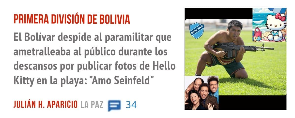 PRIMERA DIVISIÓN DE BOLIVIA. El Bolívar despide al paramilitar que ametralleaba al público durante los descansos por publicar fotos de Hello Kitty en la playa: "Amo Seinfeld"