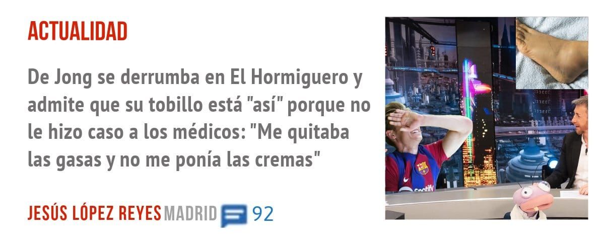 ACTUALIDAD. De Jong se derrumba en El Hormiguero y admite que su tobillo está "así" porque no le hizo caso a los médicos: "Me quitaba las gasas y no me ponía las cremas"