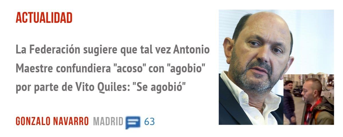 ACTUALIDAD. La Federación sugiere que tal vez Antonio Maestre confundiera "acoso" con "agobio" por parte de Vito Quiles: "Se agobió"