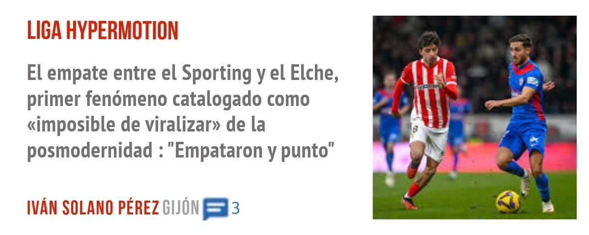 LIGA HYPERMOTION. El empate entre el Sporting y el Elche, primer fenómeno catalogado como «imposible de viralizar» de la posmodernidad : "Empataron y punto"