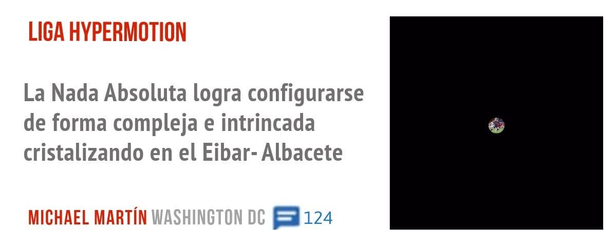 LIGA HYPERMOTION. La Nada Absoluta logra configurarse de forma compleja e intrincada cristalizando en el Eibar- Albacete