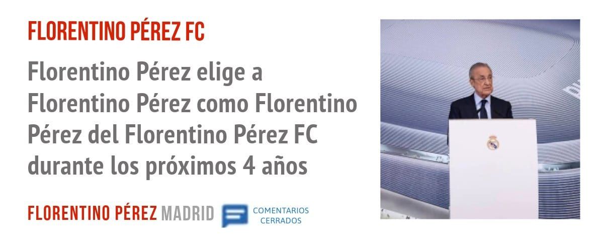 FLORENTINO PÉREZ. Florentino Pérez elige a Florentino Pérez como Florentino Pérez del Florentino Pérez FC durante los próximos 4 años