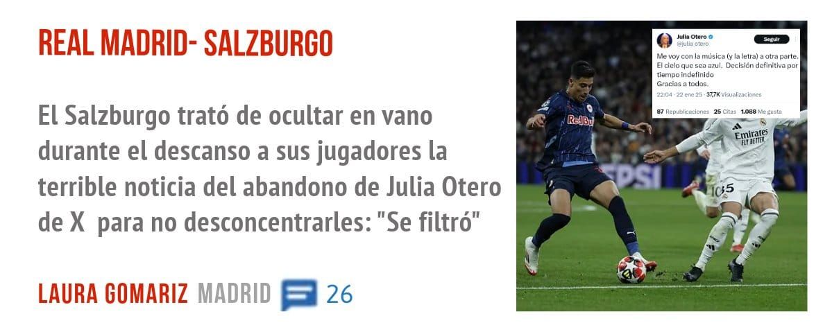 REAL MADRID- SALZBURGO. El Salzburgo trató de ocultar en vano durante el descanso a sus jugadores la terrible noticia del abandono de Julia Otero de X para no desconcentrarles: "Se filtró"