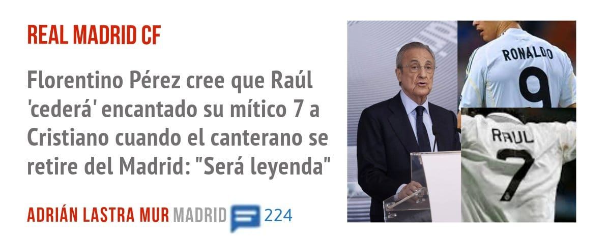 REAL MADRID CF. Florentino Pérez cree que Raúl 'cederá' encantado su mítico 7 a Cristiano cuando el canterano se retire del Madrid: "Será leyenda"