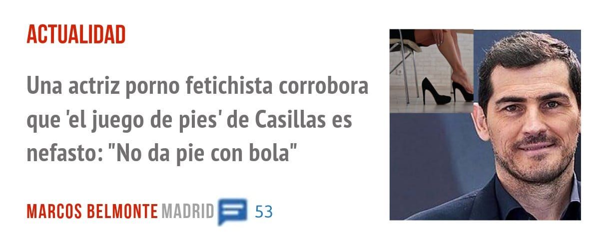 ACTUALIDAD. Una actriz porno fetichista corrobora que 'el juego de pies' de Casillas es nefasto: "No da pie con bola"