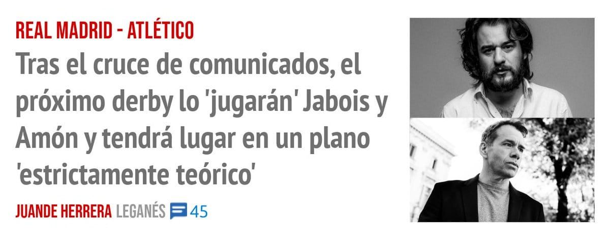 REAL MADRID - ATLÉTICO. Tras el cruce de comunicados, el próximo derby 10 'jugarán' Jabois y Amón y tendrá lugar en un plano 'estrictamente teórico'