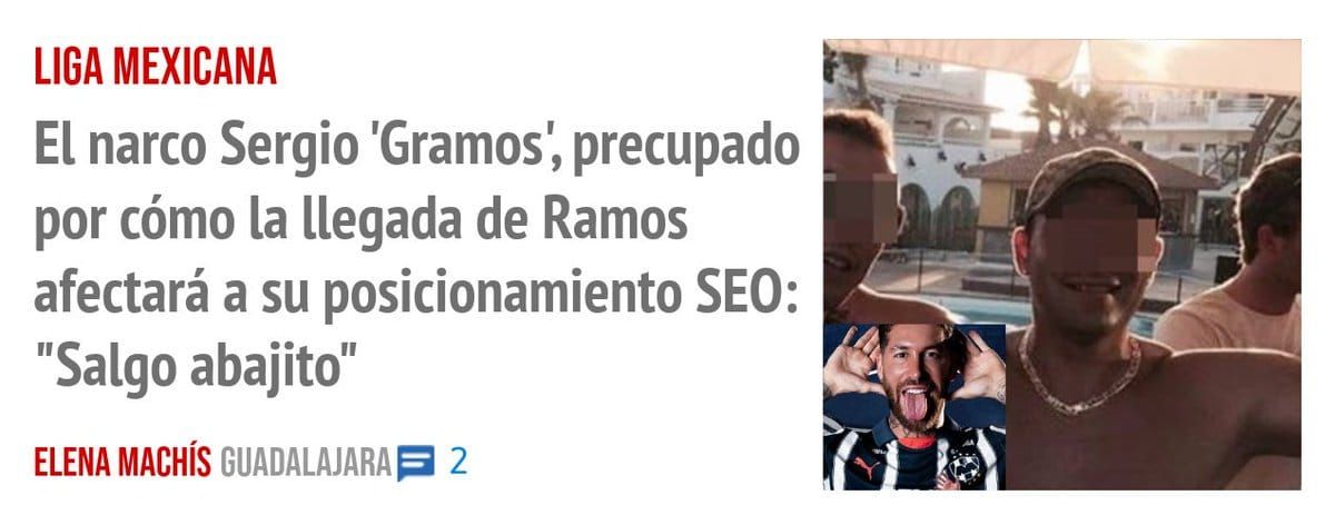 LIGA MEXICANA. El narco Sergio 'Gramos', precupado por cómo la llegada de Ramos afectará a su posicionamiento SEO: "Salgo abajito"