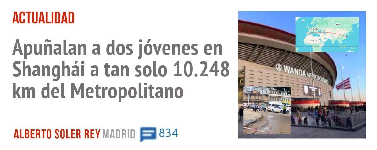 ACTUALIDAD. Apuñalan a dos jóvenes en Shanghái a tan solo 10.248 km del Metropolitano