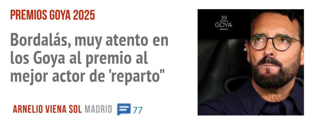 PREMIOS GOYA 2025. Bordalás, muy atento en los Goya al premio al mejor actor de 'reparto"