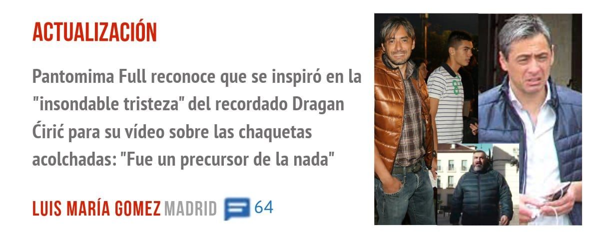 ACTUALIZACIÓN. Pantomima Full reconoce que se inspiró en la "insondable tristeza" del recordado Dragan Cirié para su vídeo sobre las chaquetas acolchadas: "Fue un precursor de la nada"