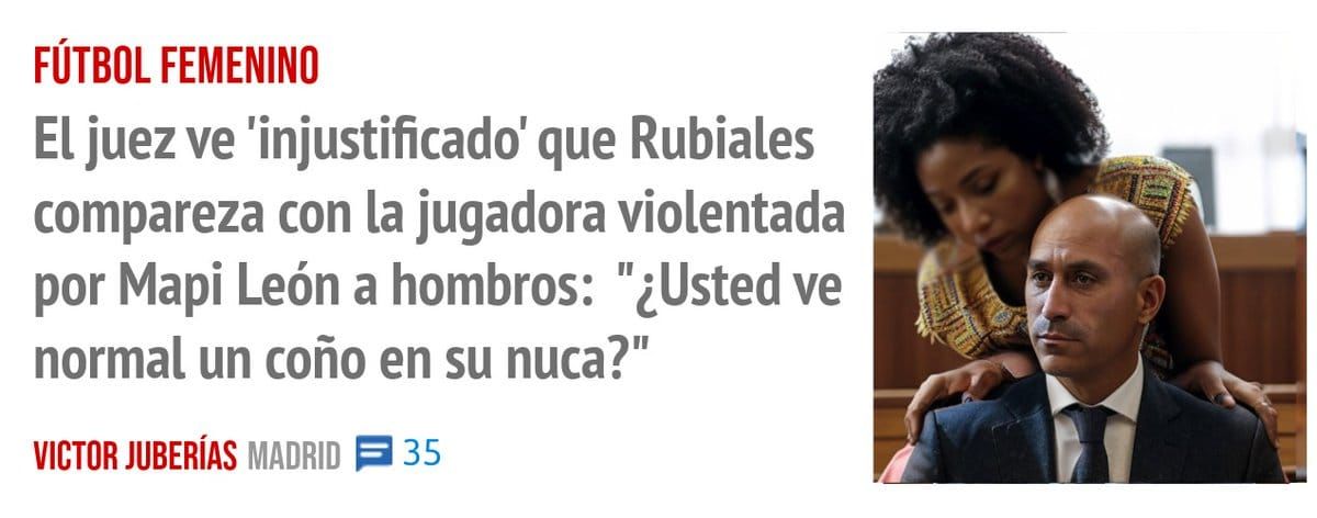 FÚTBOL FEMENINO. El juez ve 'injustificado' que Rubiales compareza con la jugadora violentada por Mapi León a hombros: "¿Usted ve normal un coño en su nuca?"