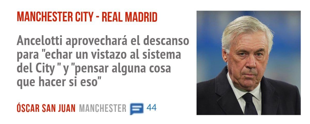 MANCHESTER CITY - REAL MADRID. Ancelotti aprovechará el descanso para "echar un vistazo al sistema del City " y "pensar alguna cosa que hacer si eso"