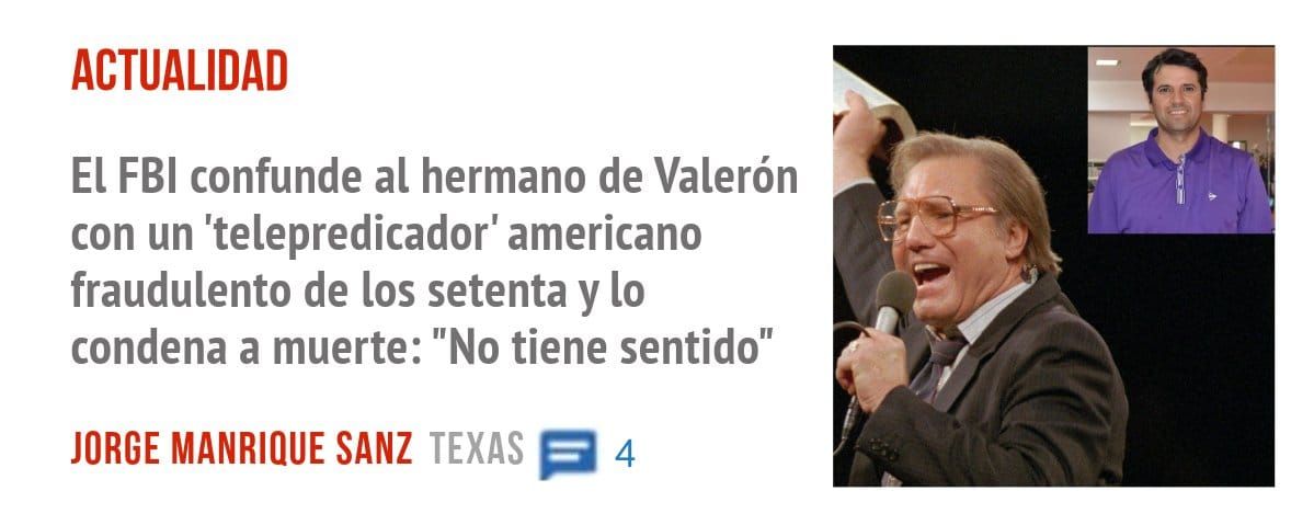 ACTUALIDAD. El FBI confunde al hermano de Valerón con un 'telepredicador' americano fraudulento de los setenta y 10 condena a muerte: "No tiene sentido"