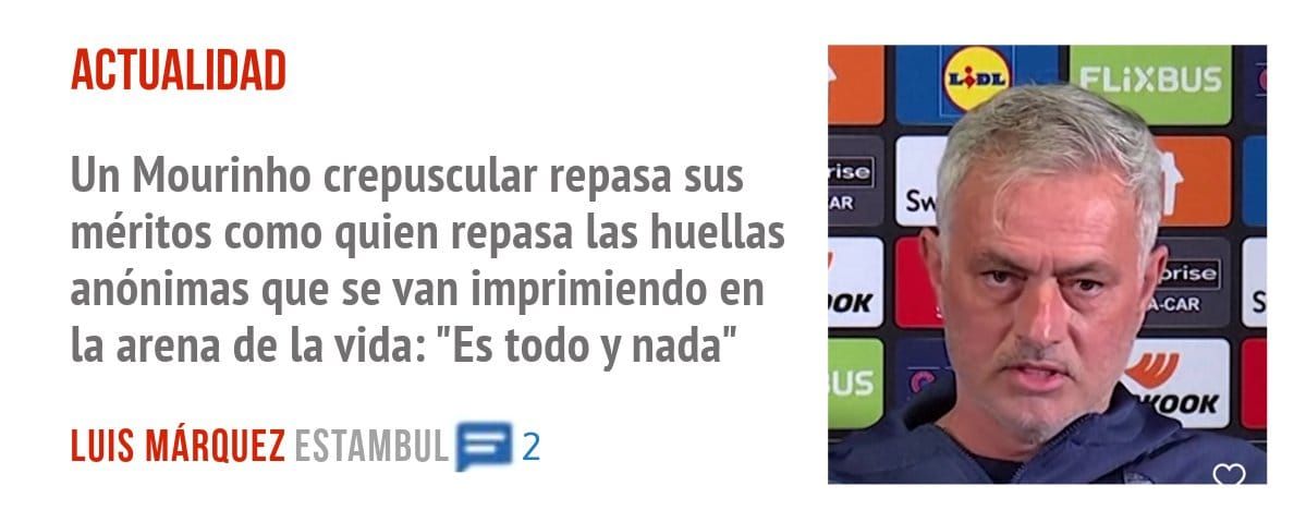 ACTUALIDAD. Un Mourinho crepuscular repasa sus méritos como quien repasa las huellas anónimas que se van imprimiendo en la arena de la vida: "Es todo y nada"