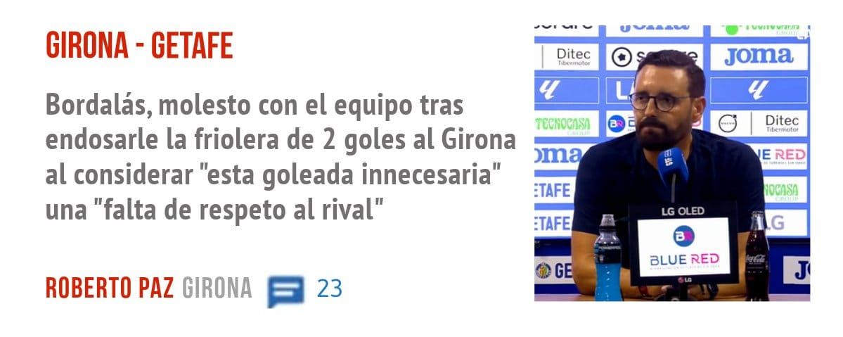 GIRONA - GETAFE. Bordalás, molesto con el equipo tras endosarle la friolera de 2 goles al Girona al considerar "esta goleada innecesaria" una "falta de respeto al rival"