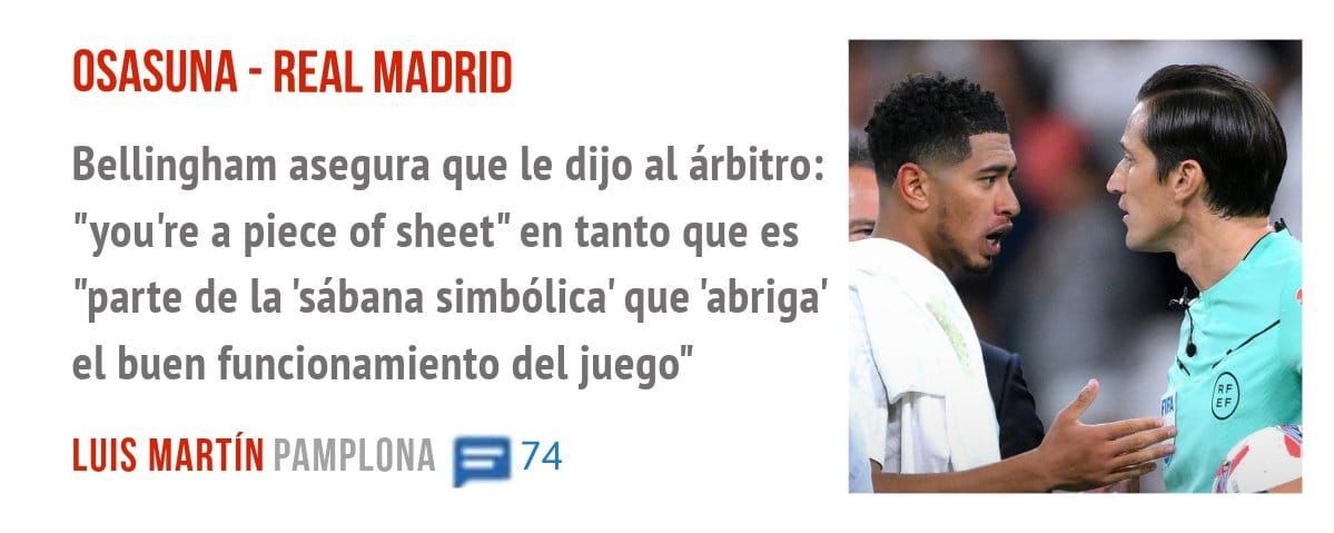 OSASUNA - REAL MADRID. Bellingham asegura que le dijo al árbitro: "you're a piece of sheet" en tanto que es "parte de la 'sábana simbólica' que 'abriga' el buen funcionamiento del juego"