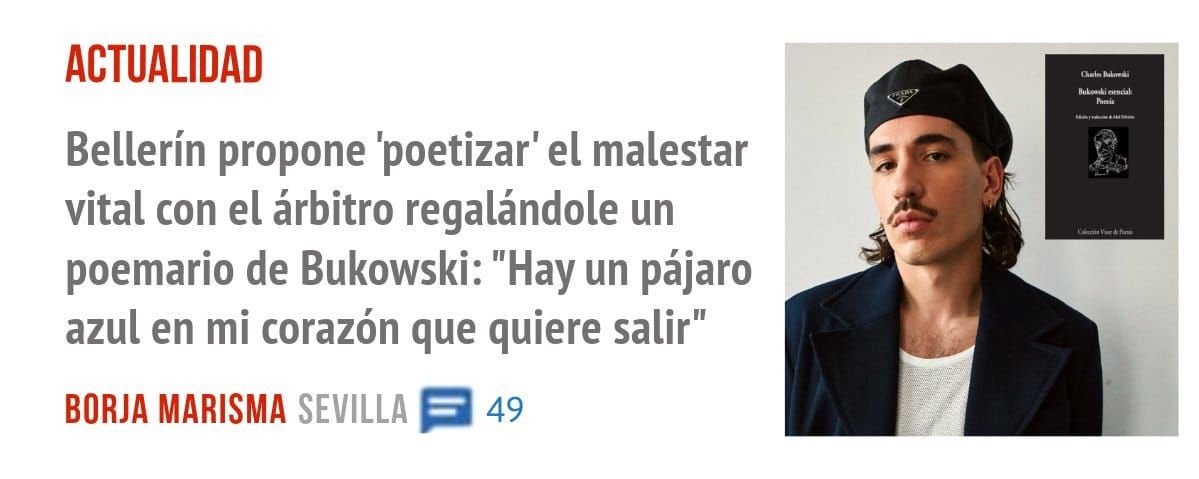 ACTUALIDAD. Bellerín propone 'poetizar' el malestar vital con el árbitro regalándole un poemario de Bukowski: "Hay un pájaro azul en mi corazón que quiere salir"
