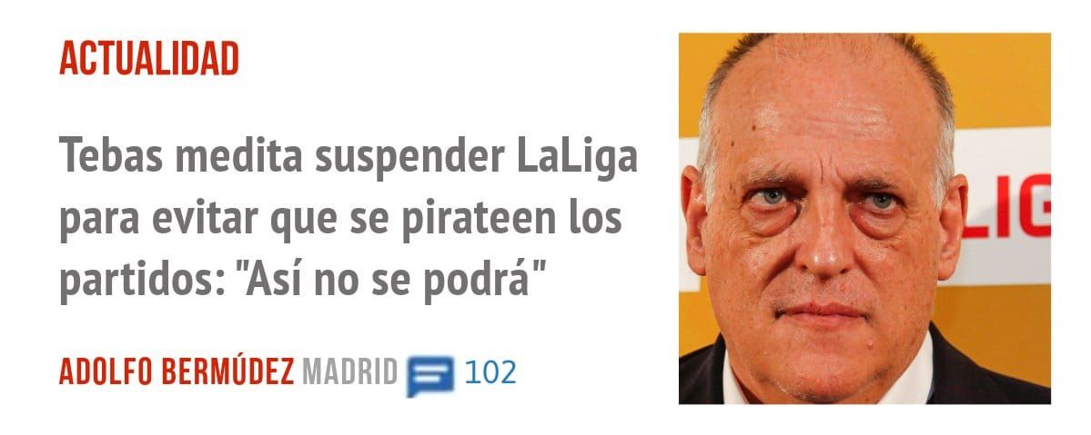 ACTUALIDAD. Tebas medita suspender LaLiga para evitar que se pirateen los partidos: "Así no se podrá"