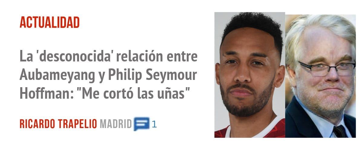ACTUALIDAD. La 'desconocida' relación entre Aubameyang y Philip Seymour Hoffman: "Me cortó las uñas"
