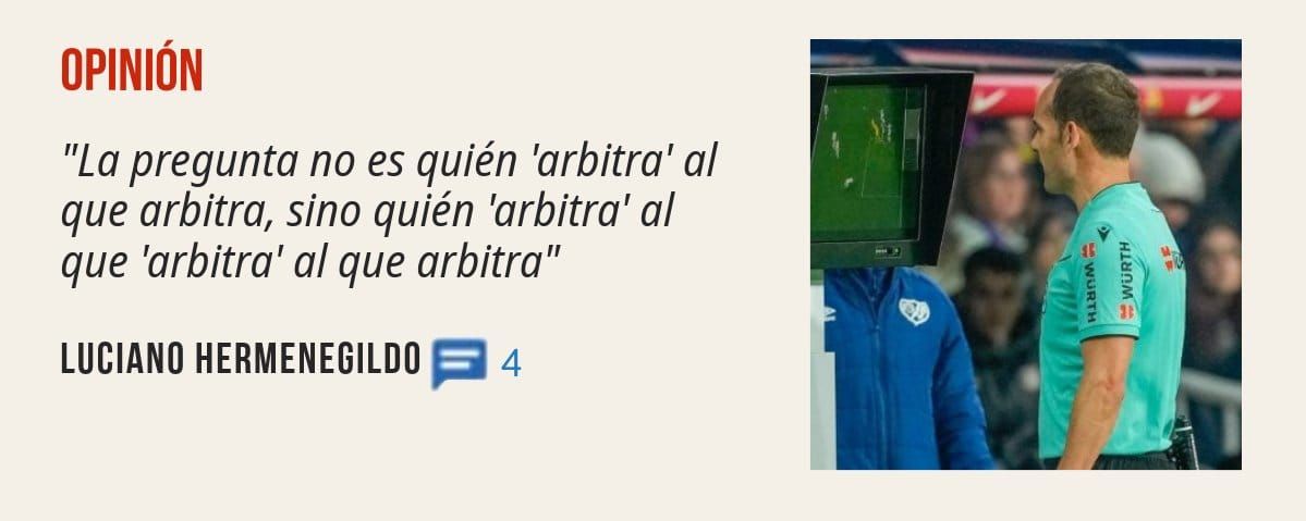 OPINIÓN. "La pregunta no es quién 'arbitra' al que arbitra, sino quién 'arbitra' al que 'arbitra' al que arbitra" LUCIANO HERMENEGILDO