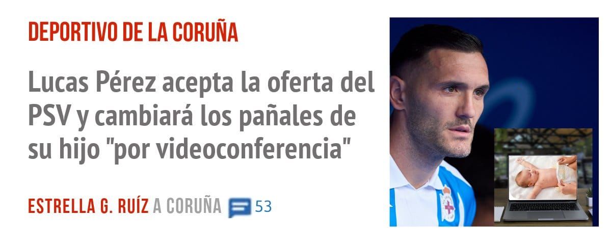 DEPORTIVO DE LA CORUÑA. Lucas Pérez acepta la oferta del PSV y cambiará los pañales de su hijo "por videoconferencia"