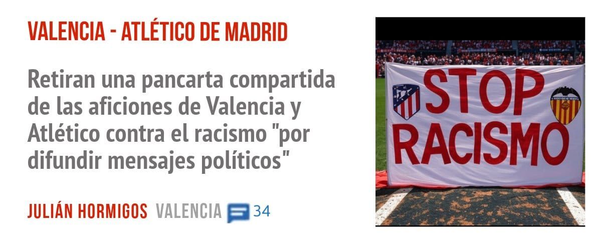 VALENCIA - ATLÉTICO DE MADRID. Retiran una pancarta compartida de las aficiones de Valencia y Atlético contra el racismo "por difundir mensajes políticos"