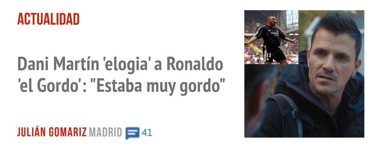 ACTUALIDAD. Dani Martín 'elogia' a Ronaldo 'el Gordo': "Estaba muy gordo"